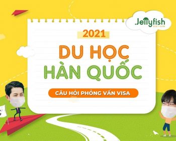 Câu hỏi phỏng vấn Visa du học Hàn Quốc